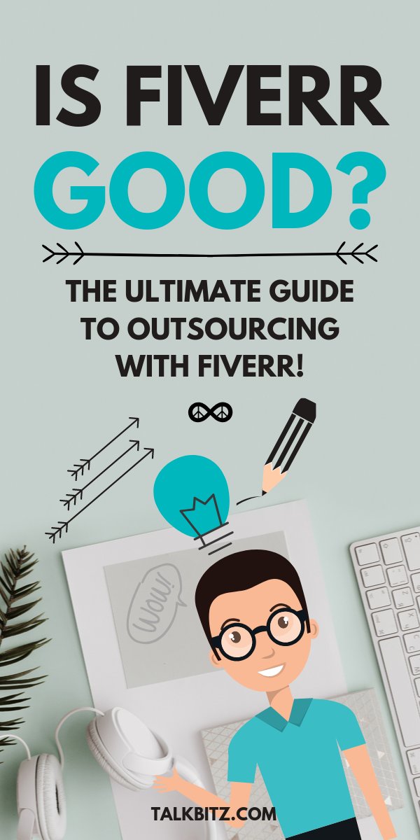 Is Fiverr Good? The Ultimate Guide To Outsourcing With Fiverr!